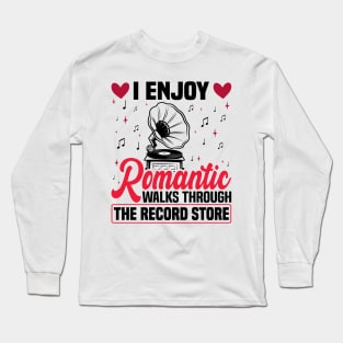 I Enjoy Romantic Walks Through The Record Store Long Sleeve T-Shirt